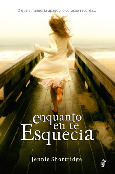 Enquanto Eu Te Esquecia – Jennie Shortridge