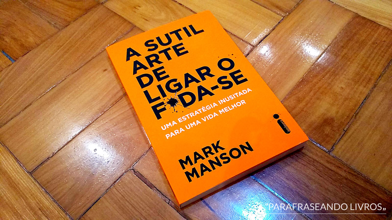 A sutil arte de ligar o f*da-se – Mark Manson