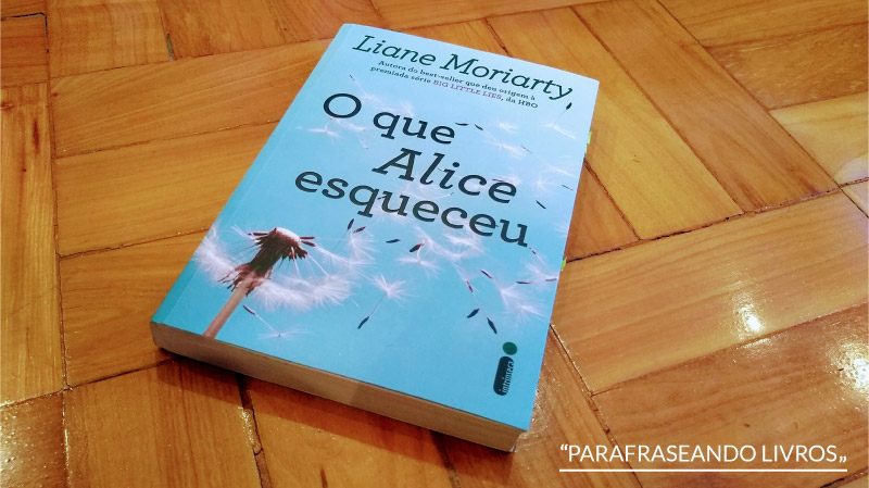 O que Alice esqueceu – Liane Moriarty