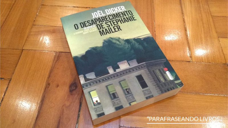 O desaparecimento de Stephanie Mailer – Joël Dicker