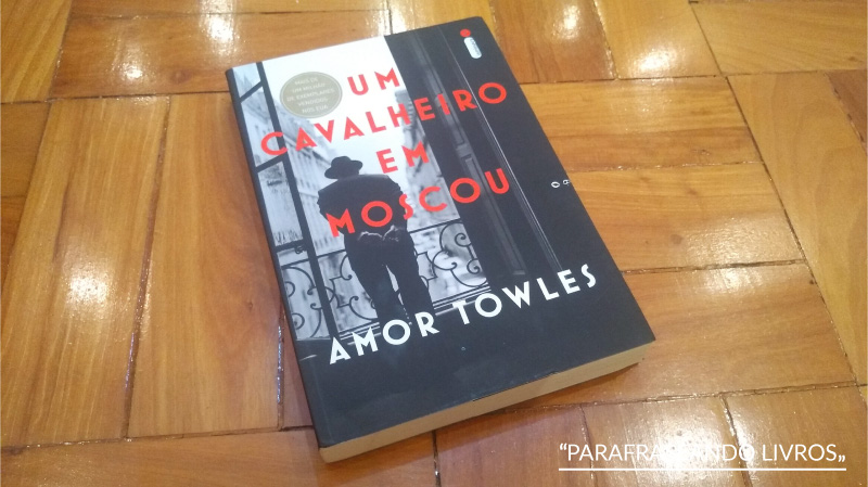 Um Cavalheiro em Moscou – Amor Towles